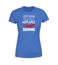 Thumbnail for I Don't Always Stop and Look at Airplanes Designed Women T-Shirts