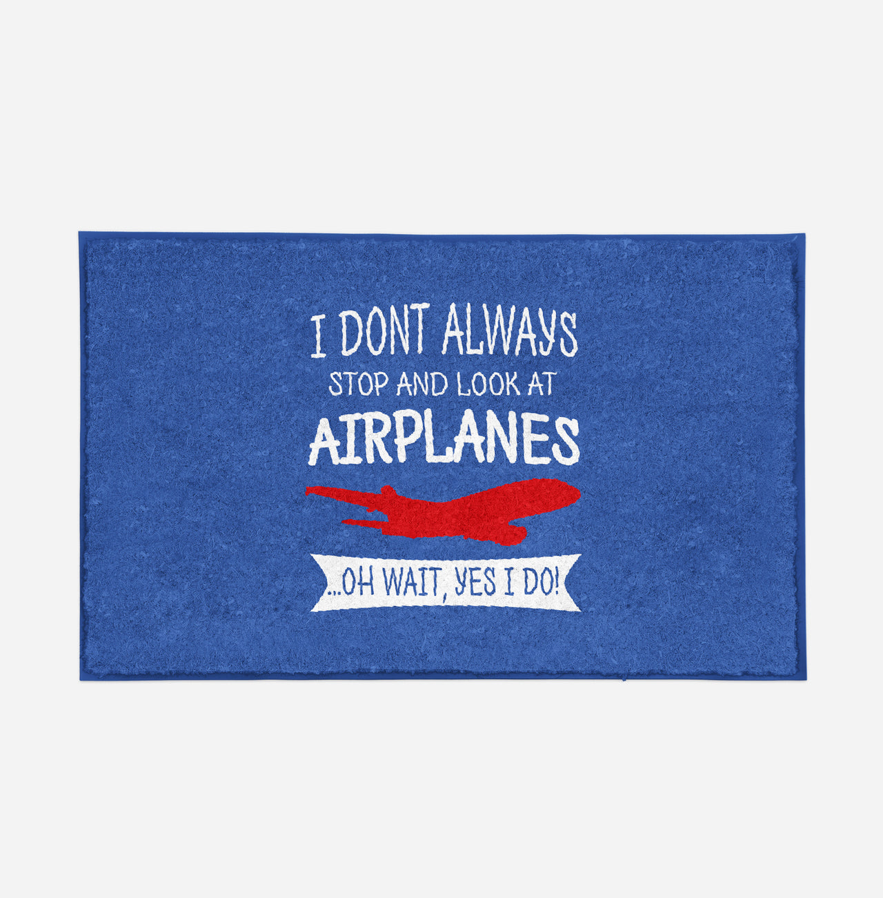 I Don't Always Stop and Look at Airplanes Designed Door Mats