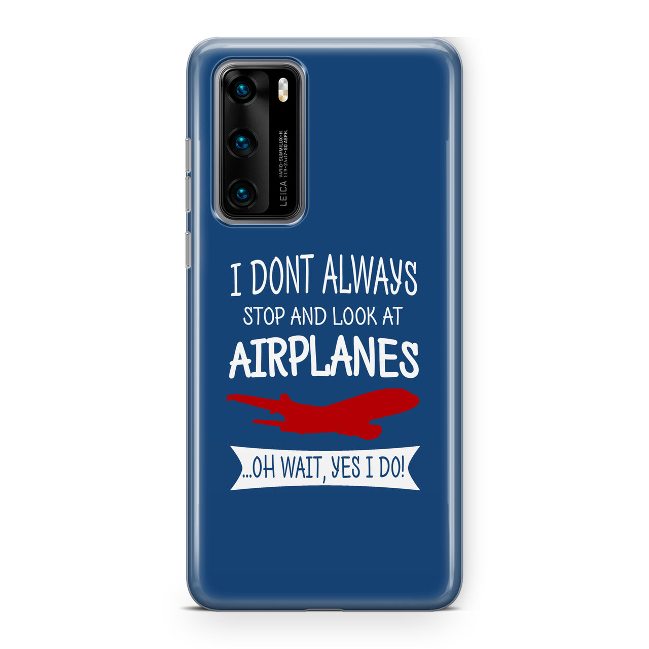 I Don't Always Stop and Look at Airplanes Designed Huawei Cases