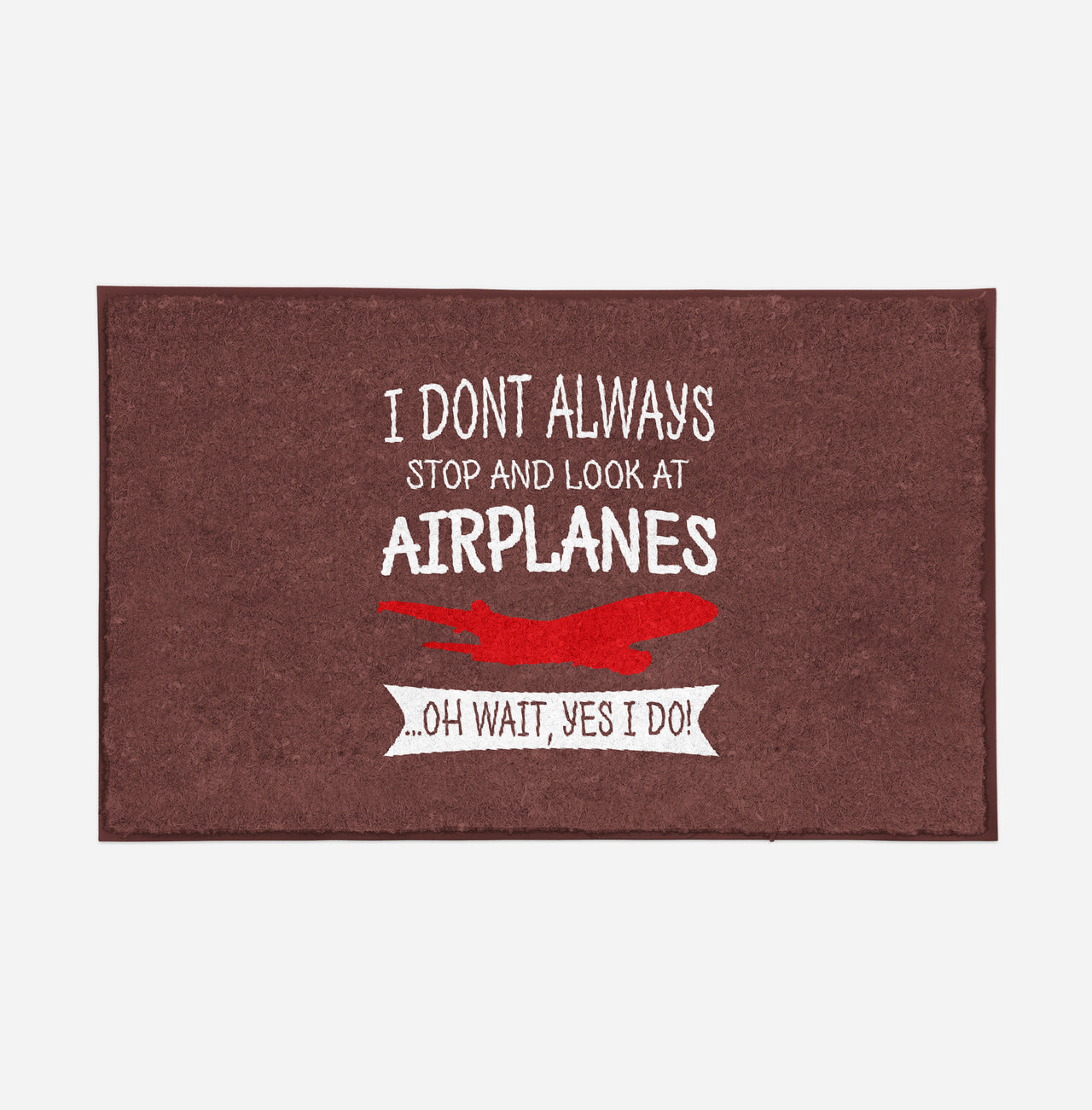 I Don't Always Stop and Look at Airplanes Designed Door Mats