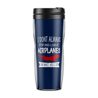 Thumbnail for I Don't Always Stop and Look at Airplanes Designed Travel Mugs