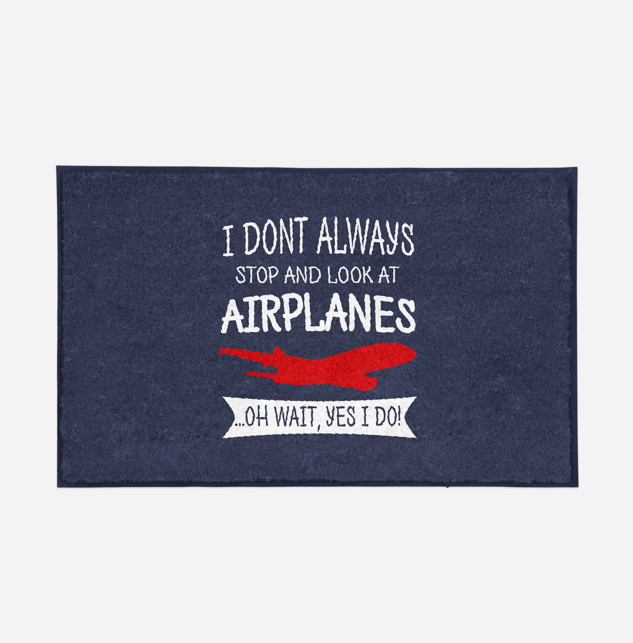 I Don't Always Stop and Look at Airplanes Designed Door Mats