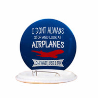 Thumbnail for I Don't Always Stop and Look at Airplanes Designed Pins