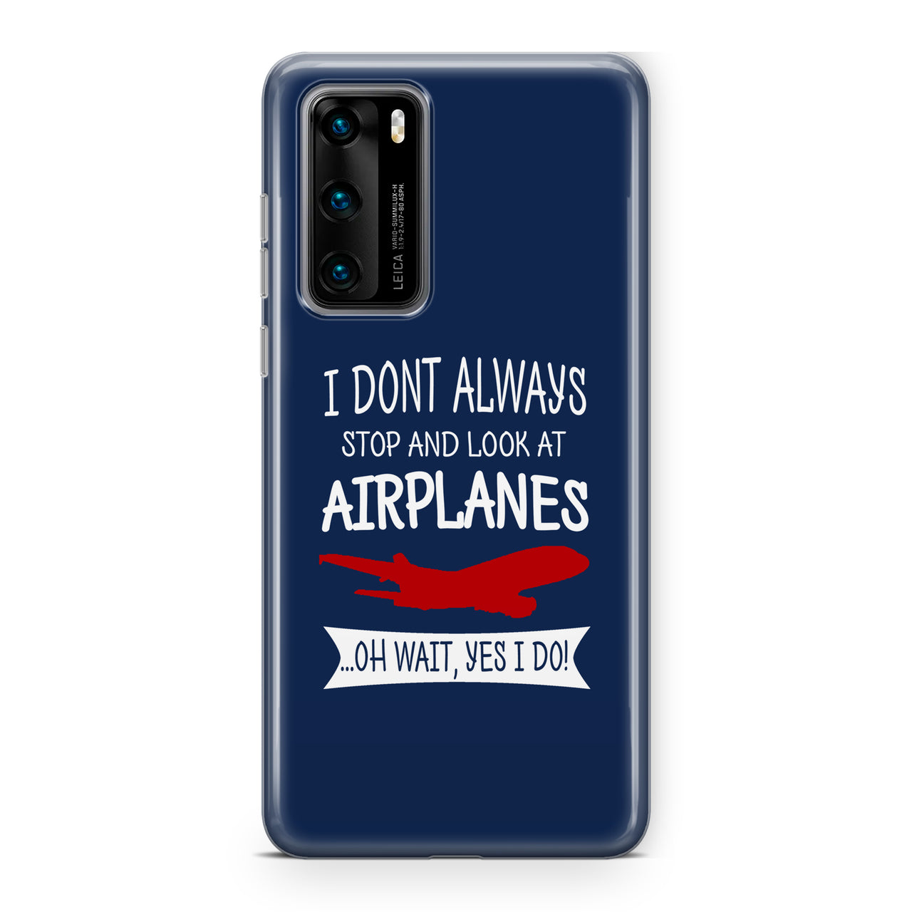 I Don't Always Stop and Look at Airplanes Designed Huawei Cases