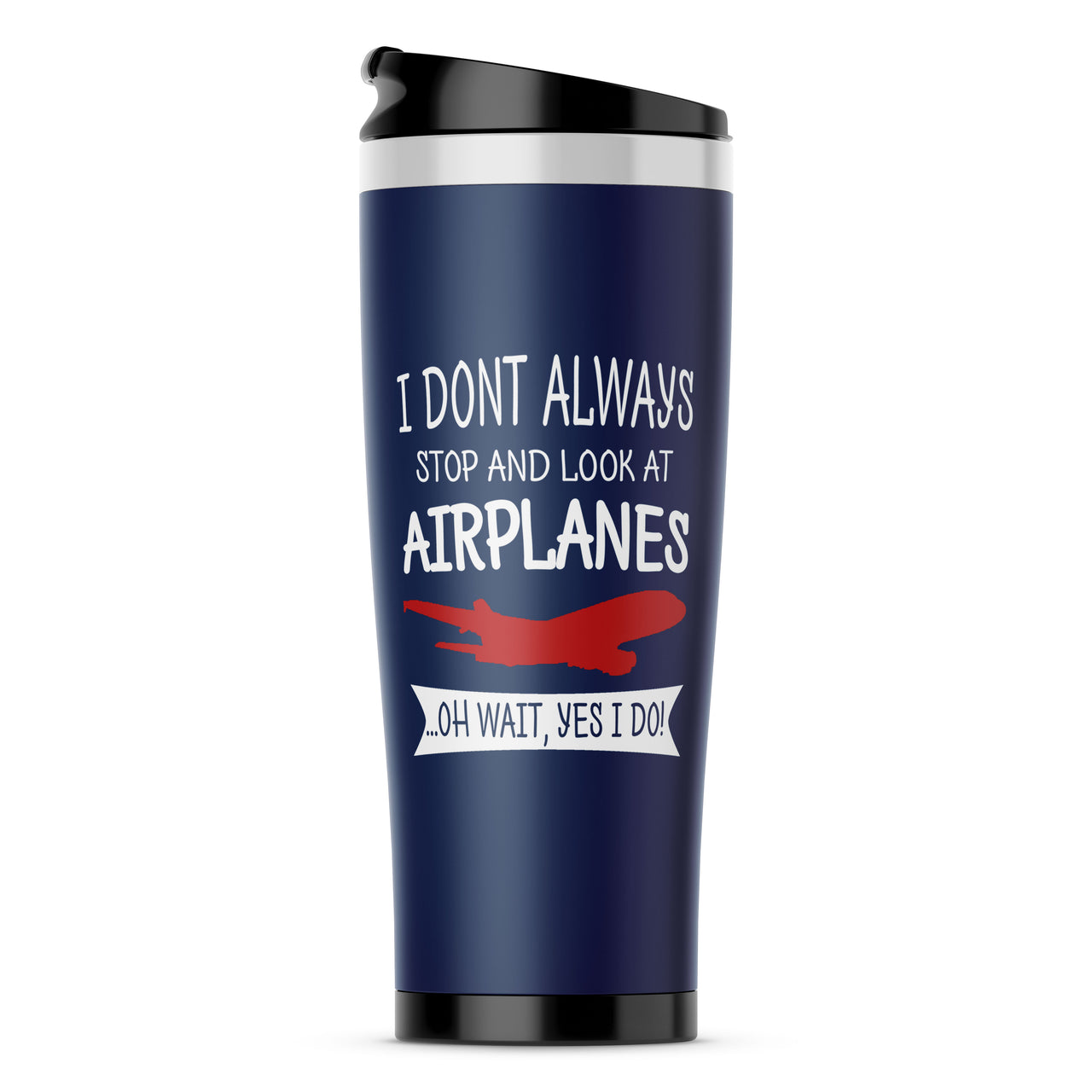 I Don't Always Stop and Look at Airplanes Designed Travel Mugs