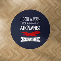 Thumbnail for I Don't Always Stop and Look at Airplanes Designed Carpet & Floor Mats (Round)