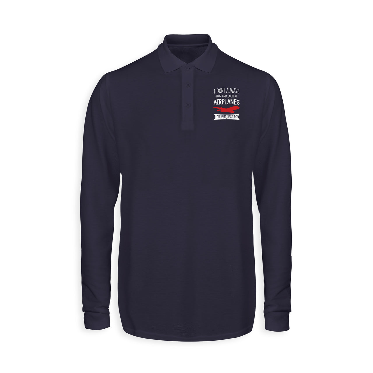 I Don't Always Stop and Look at Airplanes Designed Long Sleeve Polo T-Shirts