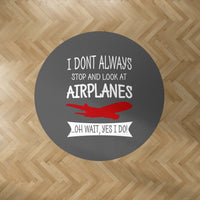 Thumbnail for I Don't Always Stop and Look at Airplanes Designed Carpet & Floor Mats (Round)