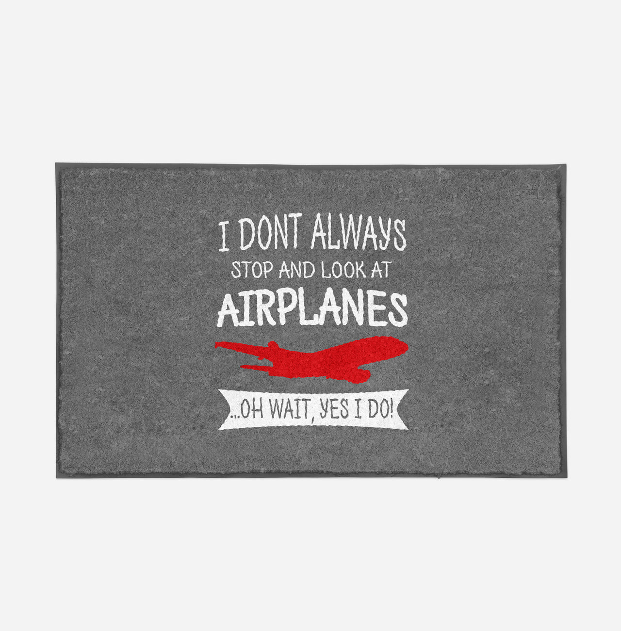 I Don't Always Stop and Look at Airplanes Designed Door Mats