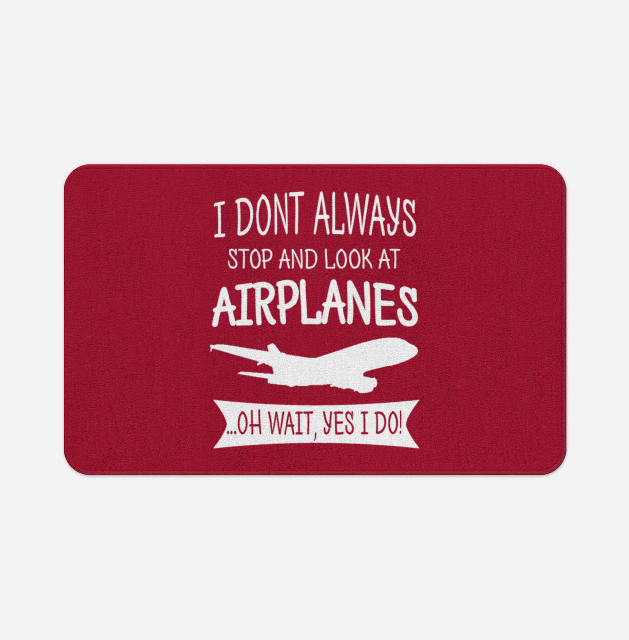 I Don't Always Stop and Look at Airplanes Designed Bath Mats