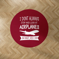 Thumbnail for I Don't Always Stop and Look at Airplanes Designed Carpet & Floor Mats (Round)