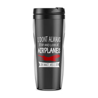 Thumbnail for I Don't Always Stop and Look at Airplanes Designed Travel Mugs