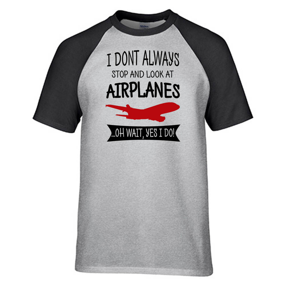 I Don't Always Stop and Look at Airplanes Designed Raglan T-Shirts