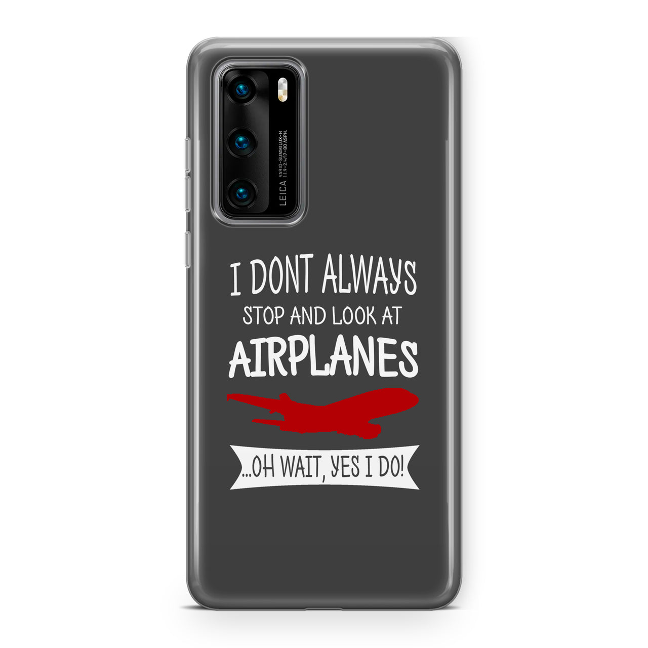 I Don't Always Stop and Look at Airplanes Designed Huawei Cases