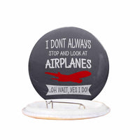 Thumbnail for I Don't Always Stop and Look at Airplanes Designed Pins