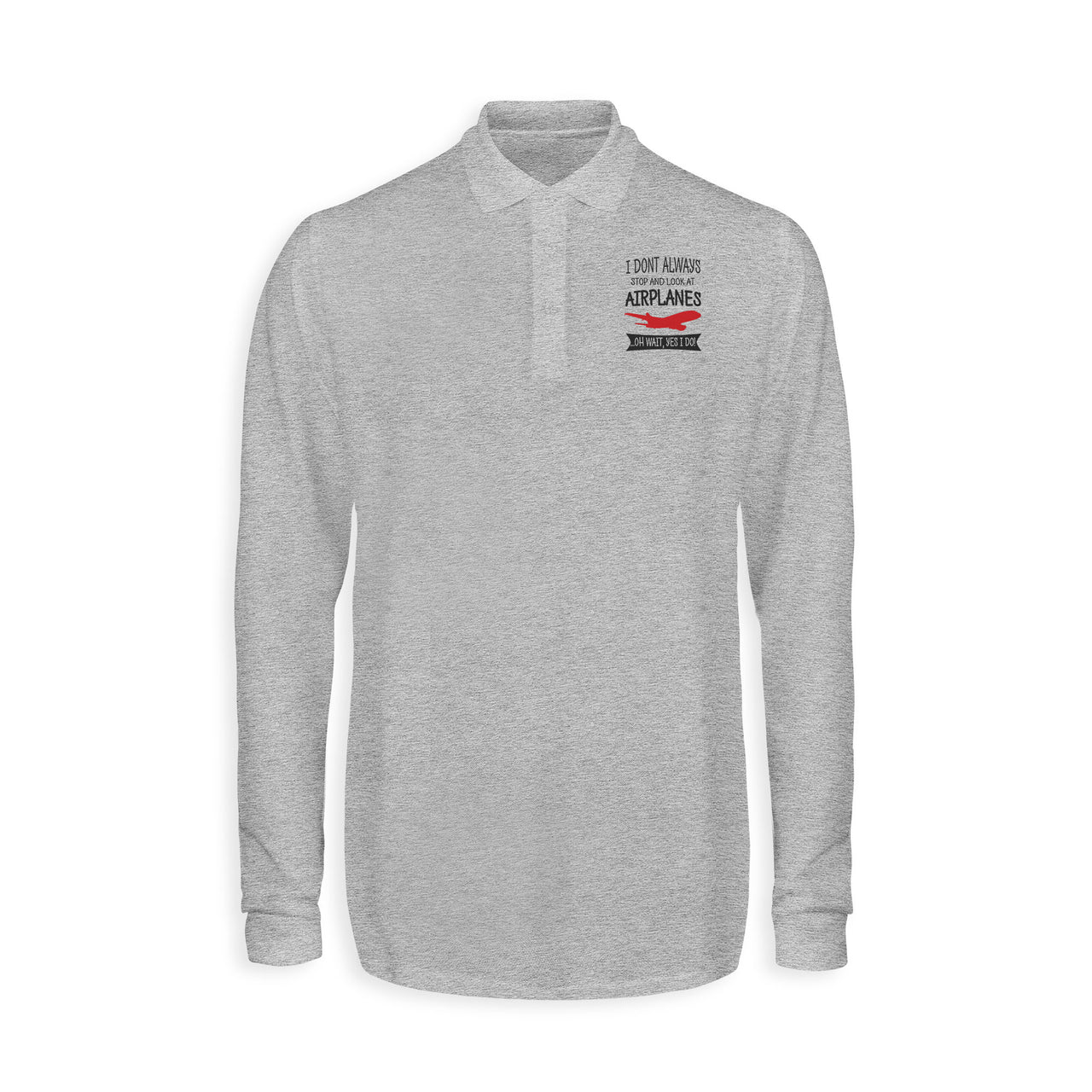 I Don't Always Stop and Look at Airplanes Designed Long Sleeve Polo T-Shirts