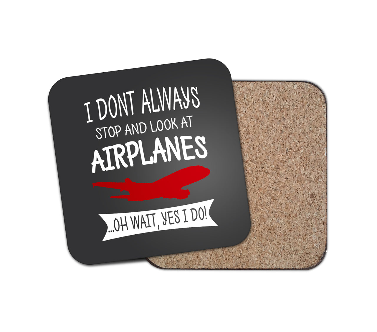 I Don't Always Stop and Look at Airplanes Designed Coasters