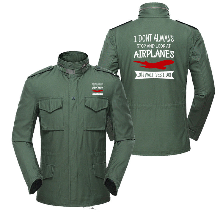 I Don't Always Stop and Look at Airplanes Designed Military Coats