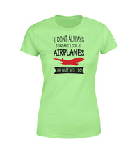 Thumbnail for I Don't Always Stop and Look at Airplanes Designed Women T-Shirts