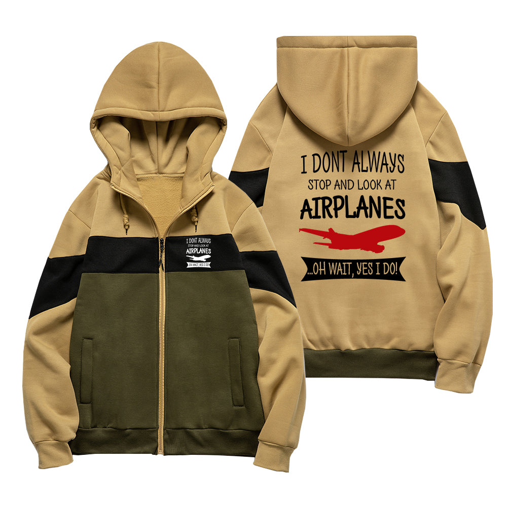 I Don't Always Stop and Look at Airplanes Designed Colourful Zipped Hoodies