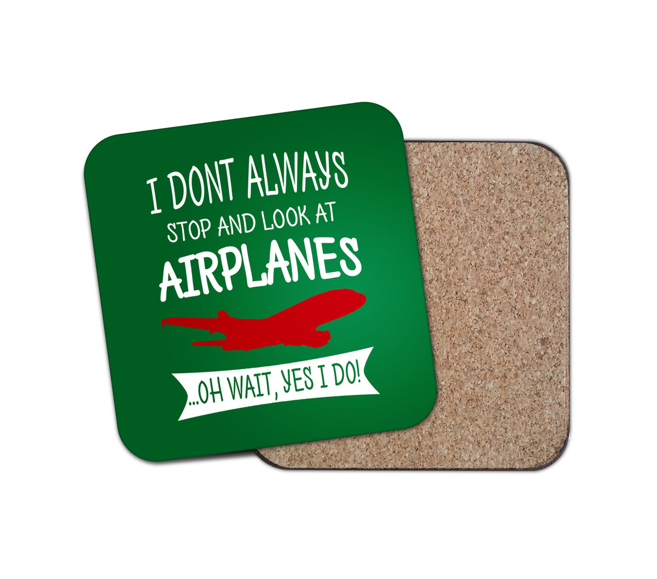 I Don't Always Stop and Look at Airplanes Designed Coasters