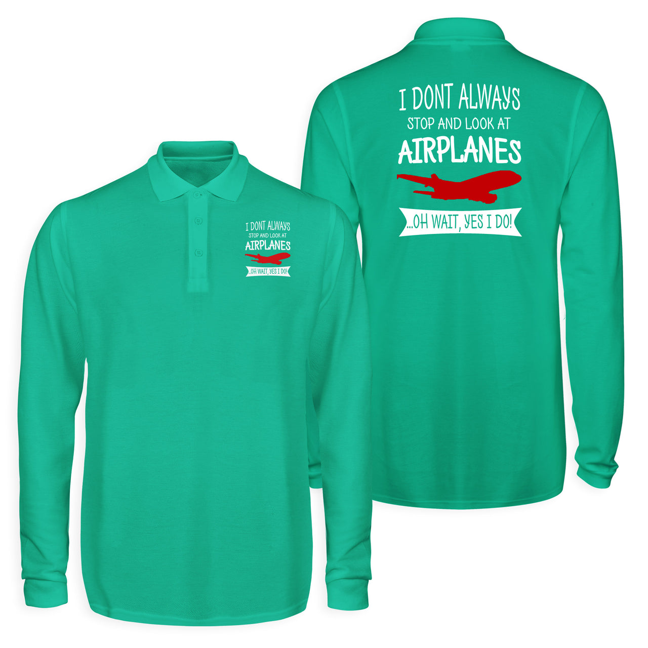 I Don't Always Stop and Look at Airplanes Designed Long Sleeve Polo T-Shirts (Double-Side)