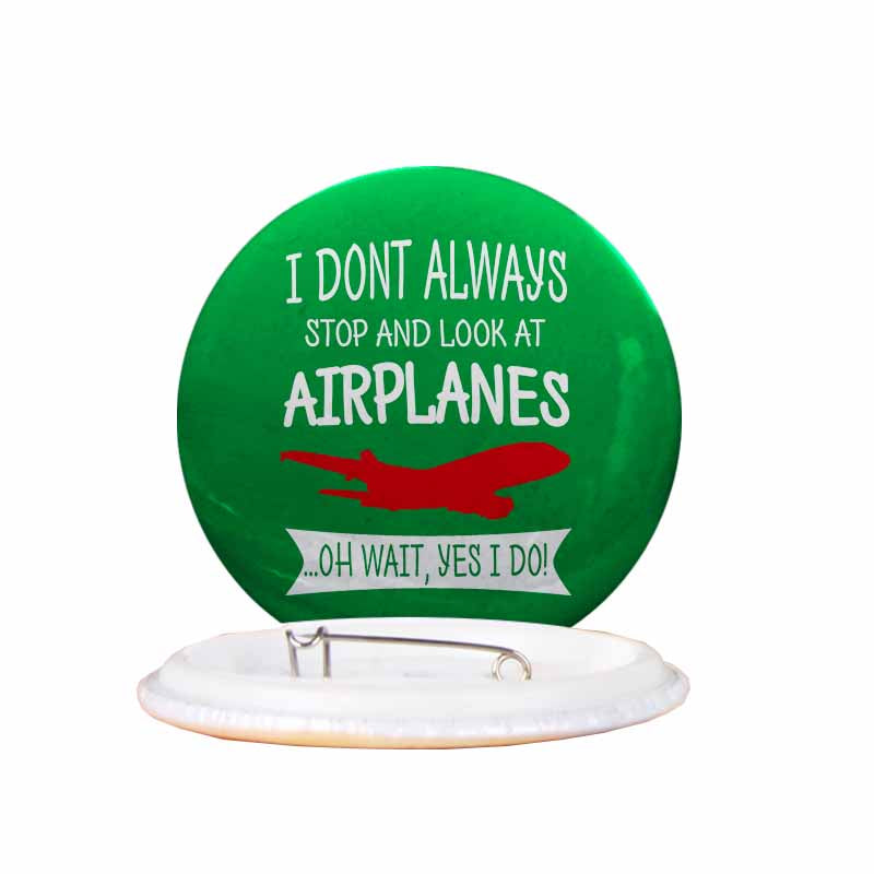 I Don't Always Stop and Look at Airplanes Designed Pins