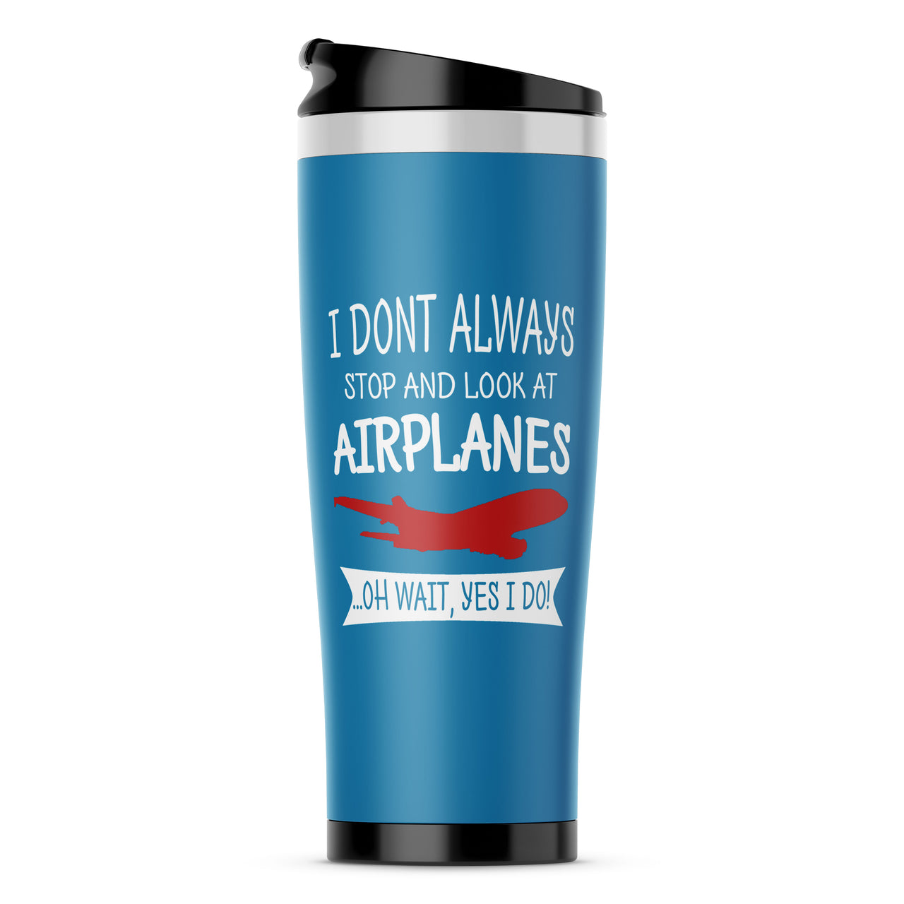 I Don't Always Stop and Look at Airplanes Designed Travel Mugs