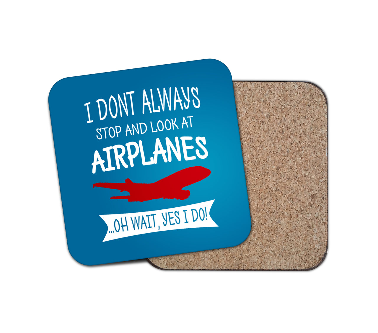 I Don't Always Stop and Look at Airplanes Designed Coasters