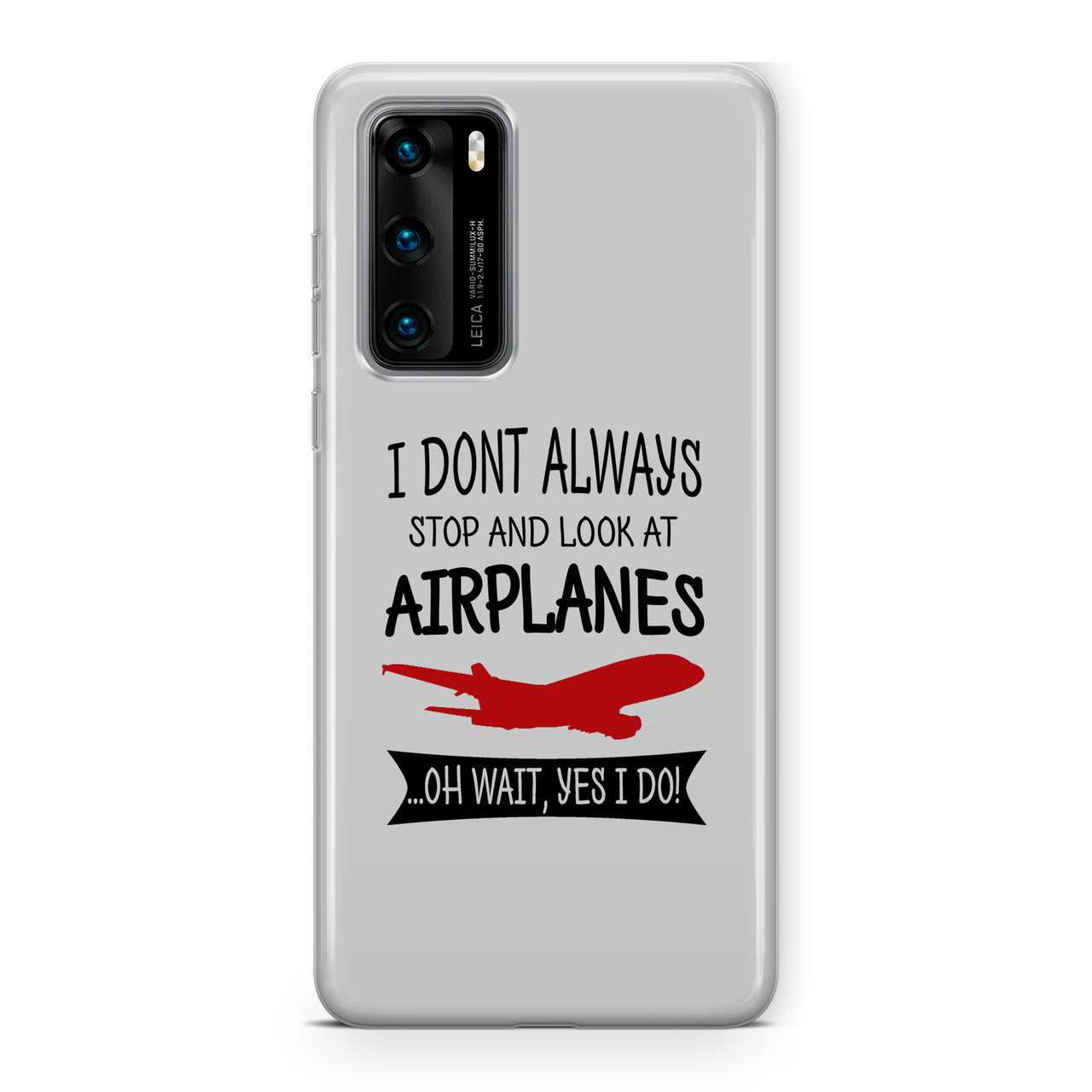 I Don't Always Stop and Look at Airplanes Designed Huawei Cases