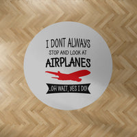 Thumbnail for I Don't Always Stop and Look at Airplanes Designed Carpet & Floor Mats (Round)