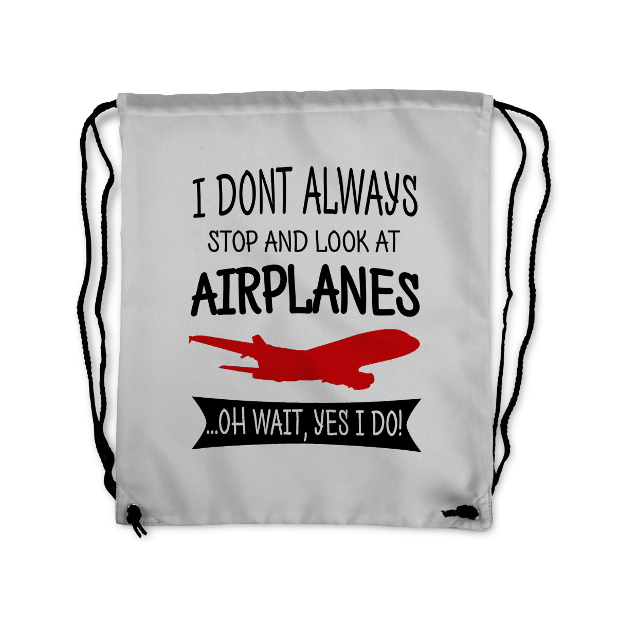 I Don't Always Stop and Look at Airplanes Designed Drawstring Bags