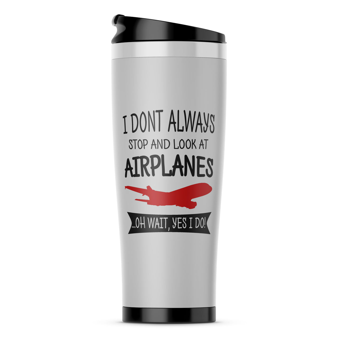 I Don't Always Stop and Look at Airplanes Designed Travel Mugs