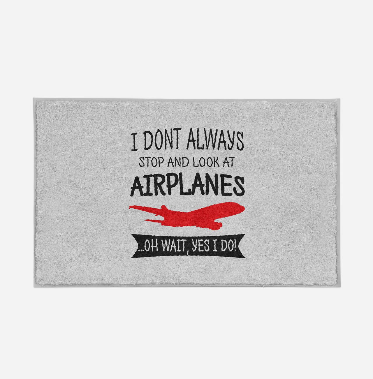 I Don't Always Stop and Look at Airplanes Designed Door Mats