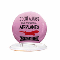 Thumbnail for I Don't Always Stop and Look at Airplanes Designed Pins