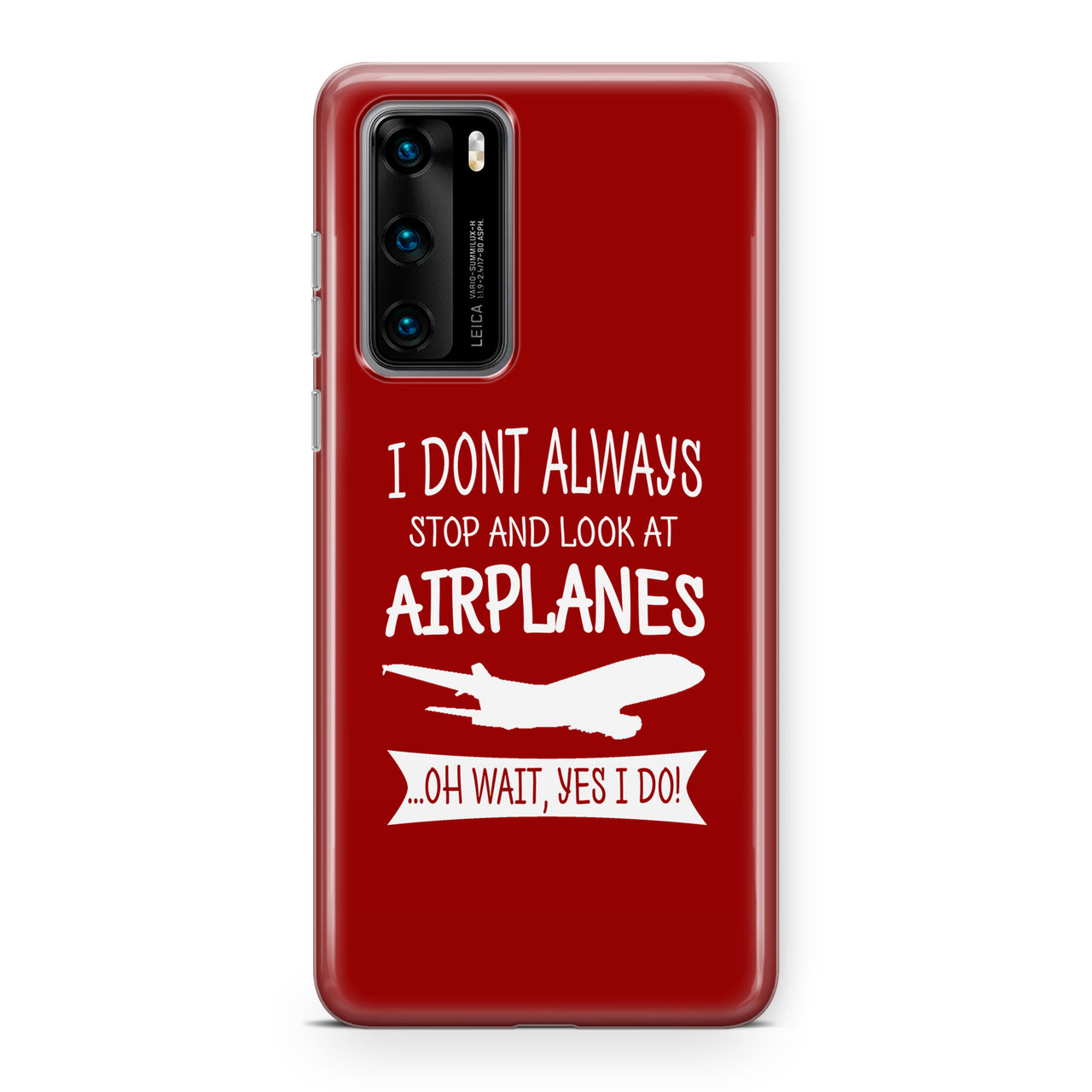 I Don't Always Stop and Look at Airplanes Designed Huawei Cases