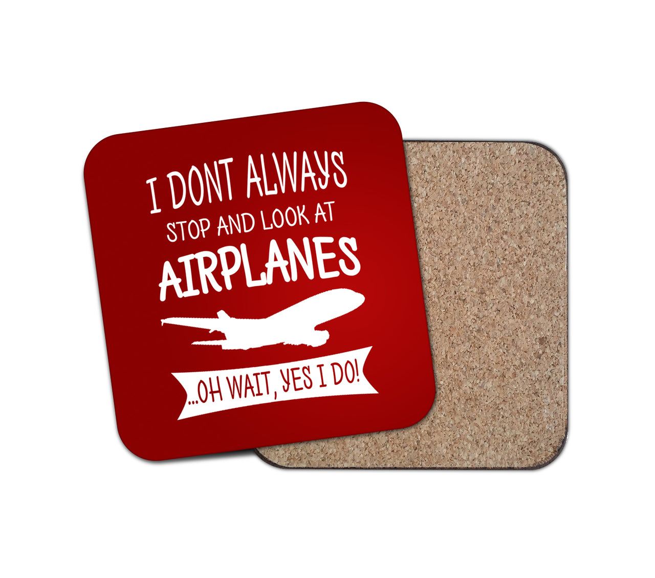 I Don't Always Stop and Look at Airplanes Designed Coasters