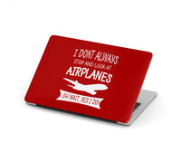 Thumbnail for I Don't Always Stop and Look at Airplanes Designed Macbook Cases