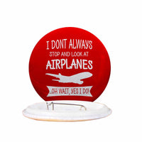 Thumbnail for I Don't Always Stop and Look at Airplanes Designed Pins