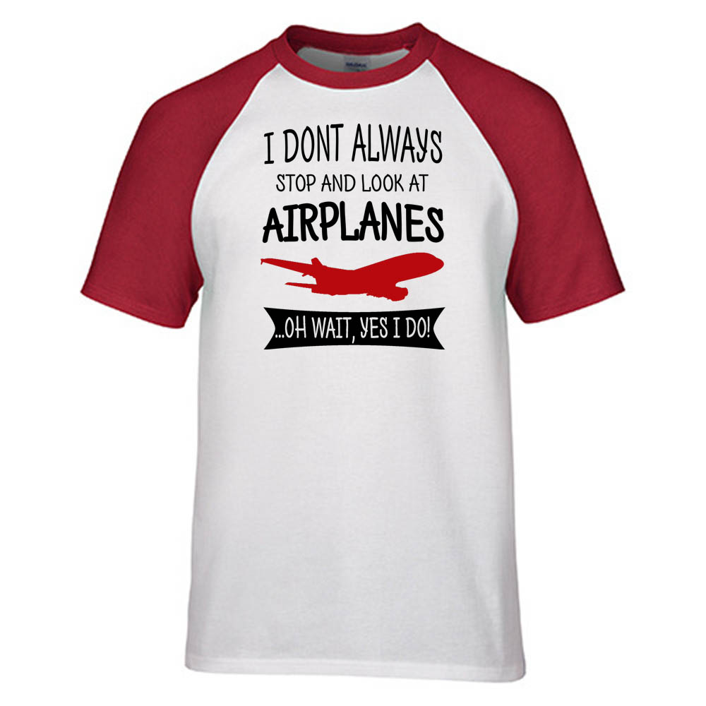 I Don't Always Stop and Look at Airplanes Designed Raglan T-Shirts