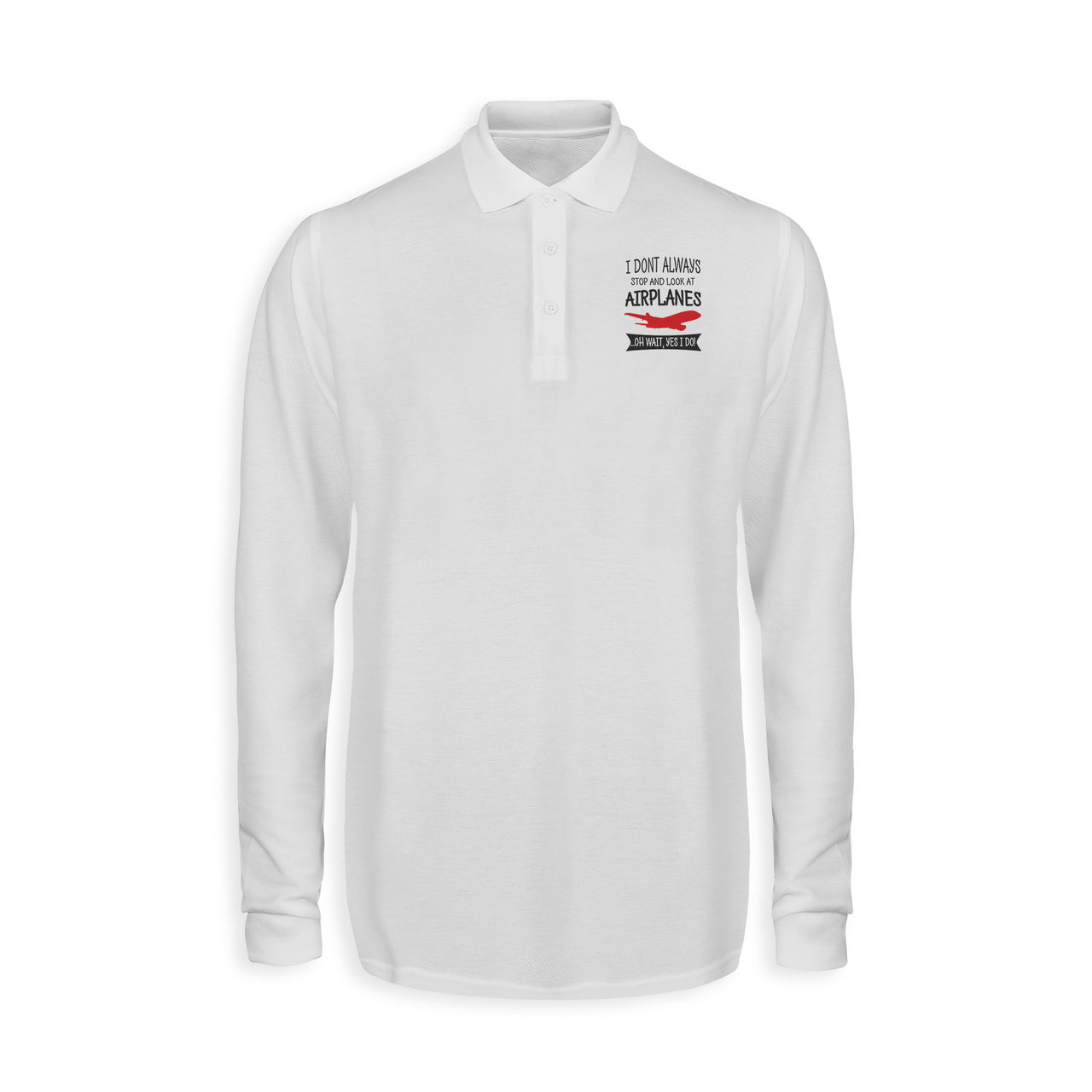 I Don't Always Stop and Look at Airplanes Designed Long Sleeve Polo T-Shirts