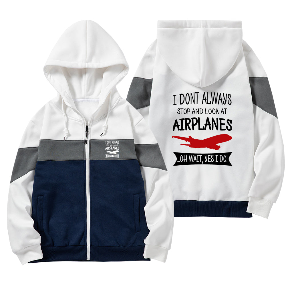 I Don't Always Stop and Look at Airplanes Designed Colourful Zipped Hoodies