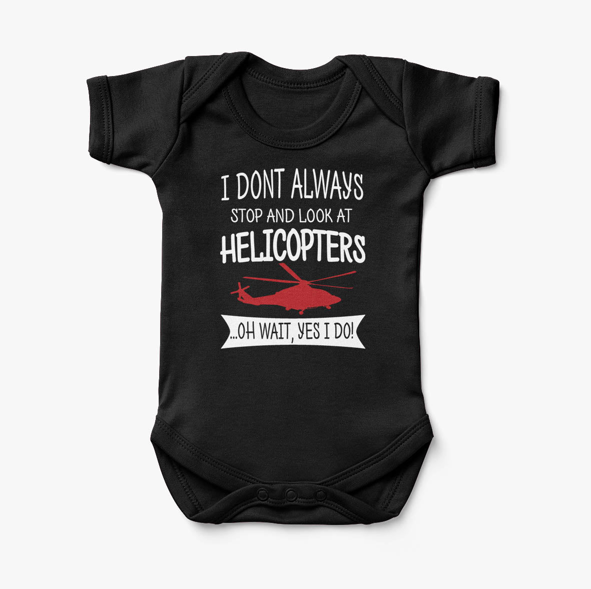 I Don't Always Stop and Look at Helicopters Designed Baby Bodysuits