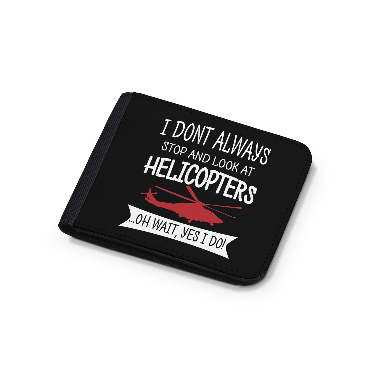 I Don't Always Stop and Look at Helicopters Designed Wallets