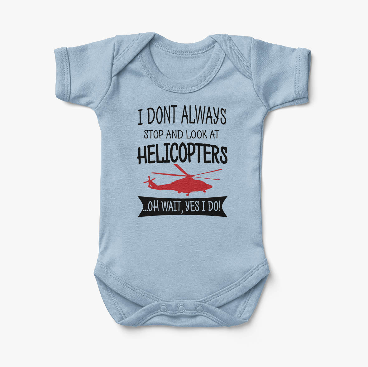 I Don't Always Stop and Look at Helicopters Designed Baby Bodysuits