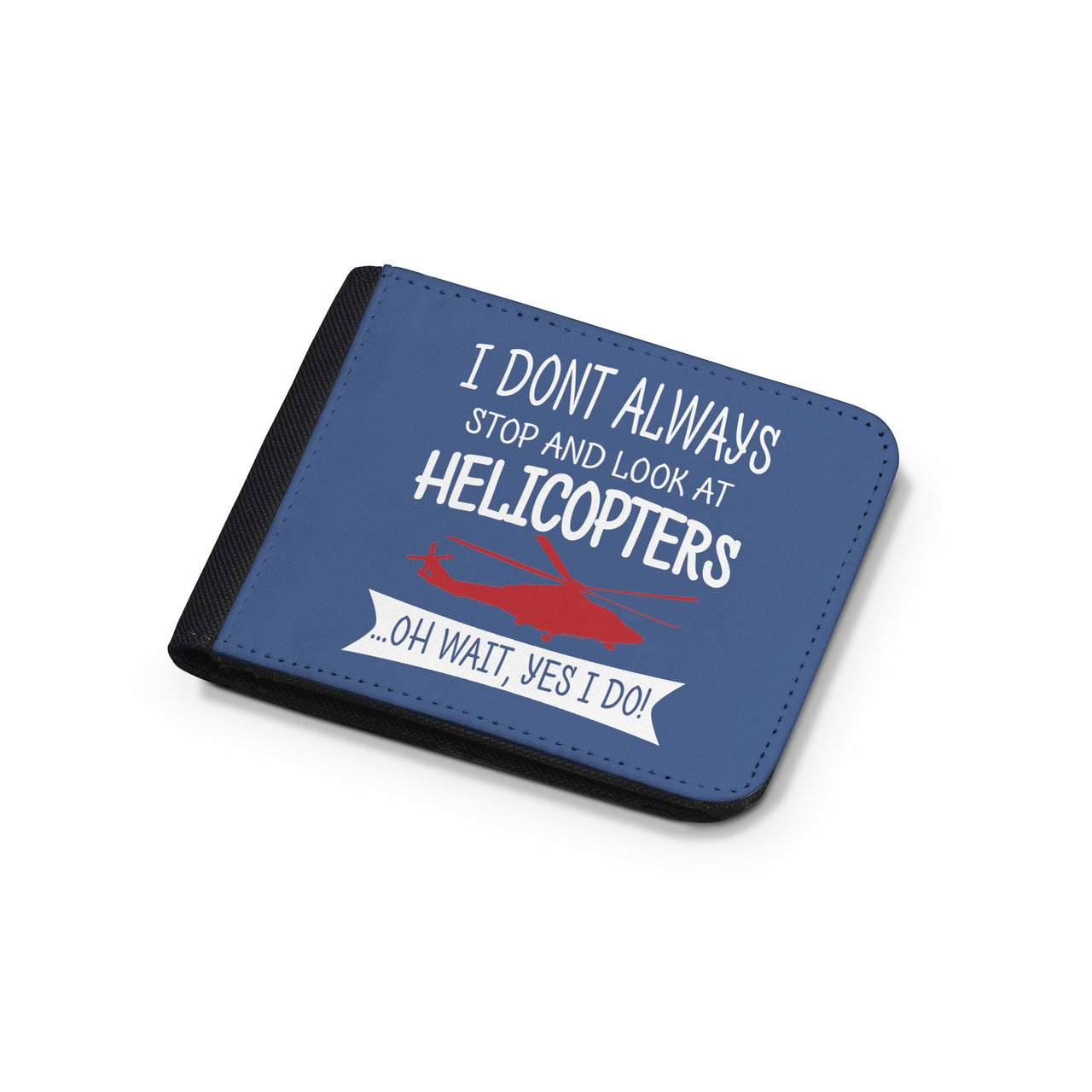 I Don't Always Stop and Look at Helicopters Designed Wallets