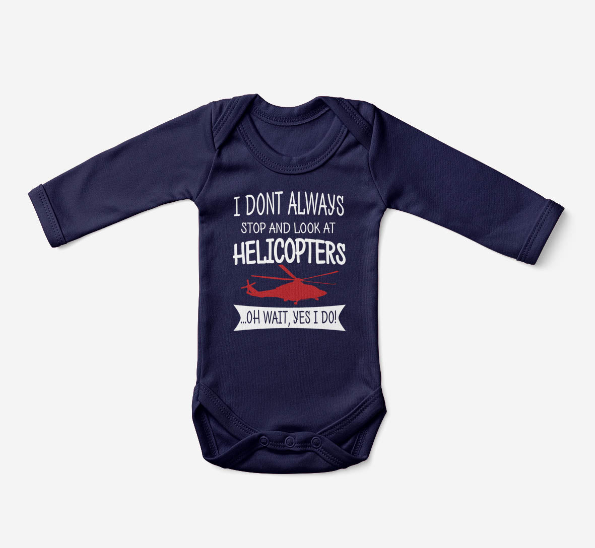 I Don't Always Stop and Look at Helicopters Designed Baby Bodysuits