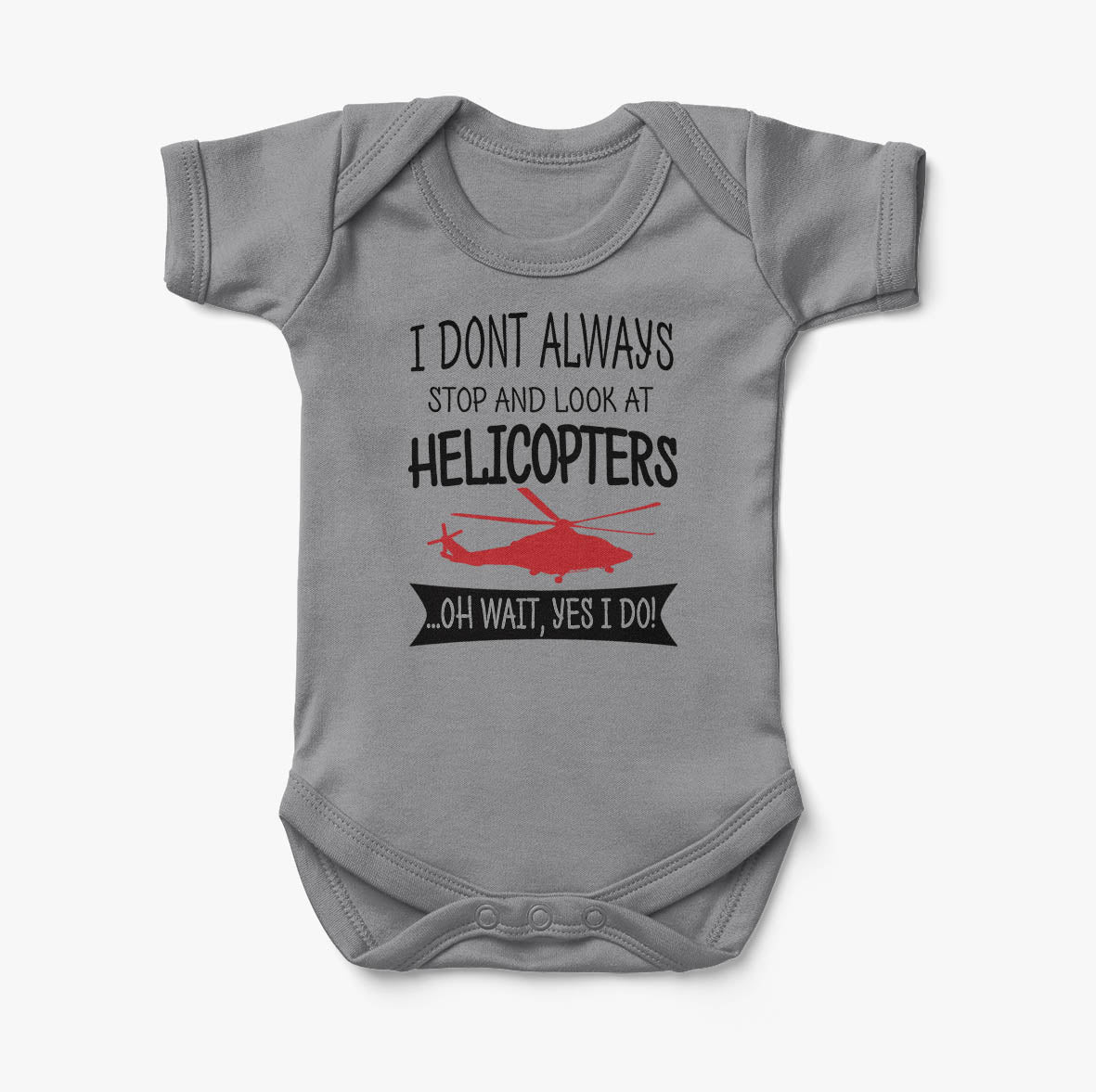 I Don't Always Stop and Look at Helicopters Designed Baby Bodysuits