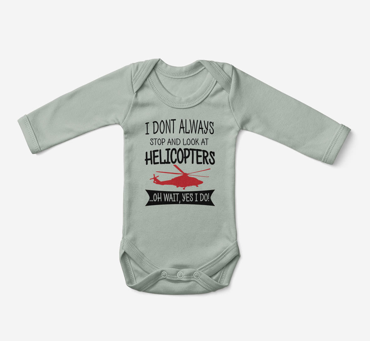 I Don't Always Stop and Look at Helicopters Designed Baby Bodysuits