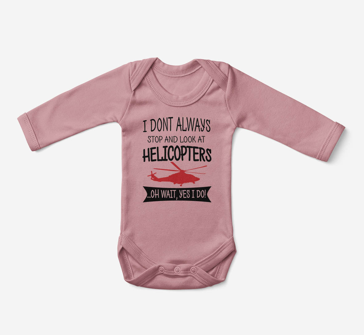 I Don't Always Stop and Look at Helicopters Designed Baby Bodysuits